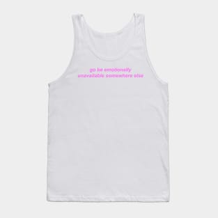 "go be emotionally unavailable somewhere else" ♡ Y2K slogan Tank Top